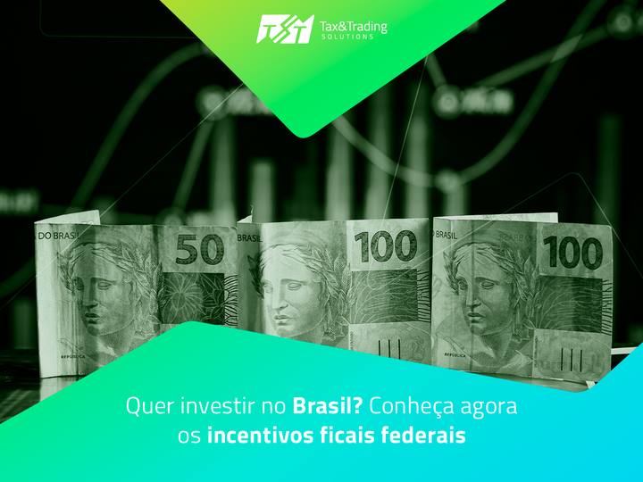 Quer investir no Brasil? Conheça agora os incentivos ficais federais