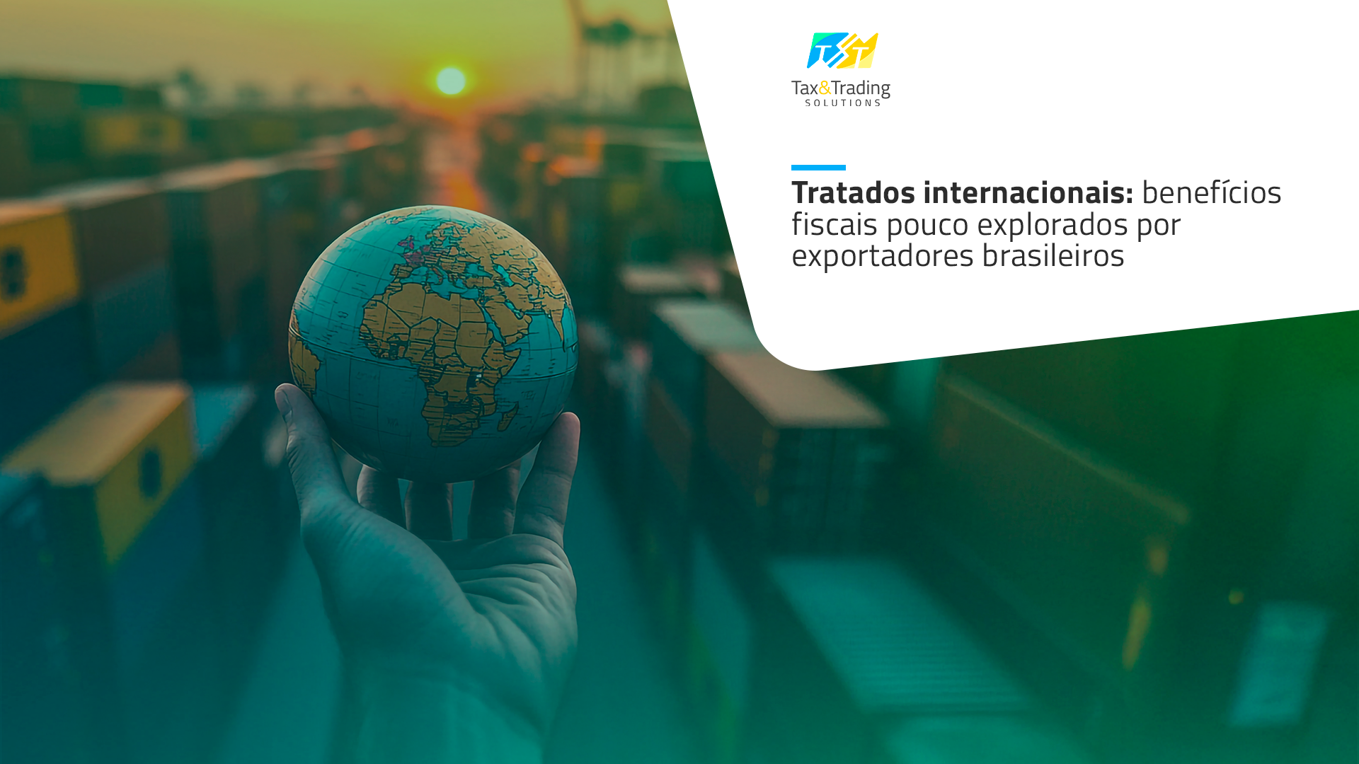Tratados internacionais: benefícios fiscais pouco explorados por exportadores brasileiros